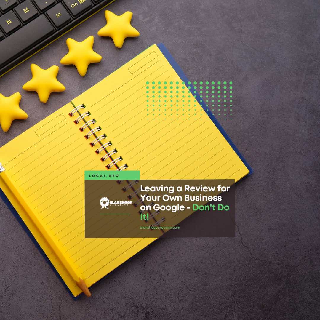 Leaving a Review for Your Own Business on Google Dont Do It