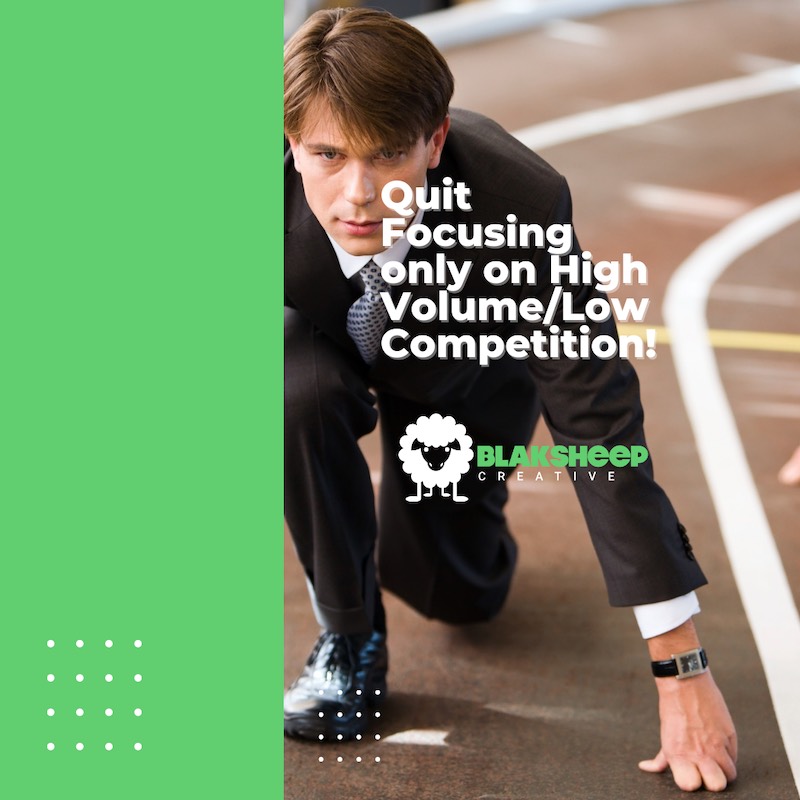 Quit Focusing only on High VolumeLow Competition