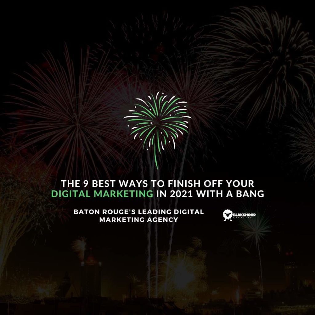 The 9 Best Ways to Finish off Your Digital Marketing in 2021 with a Bang