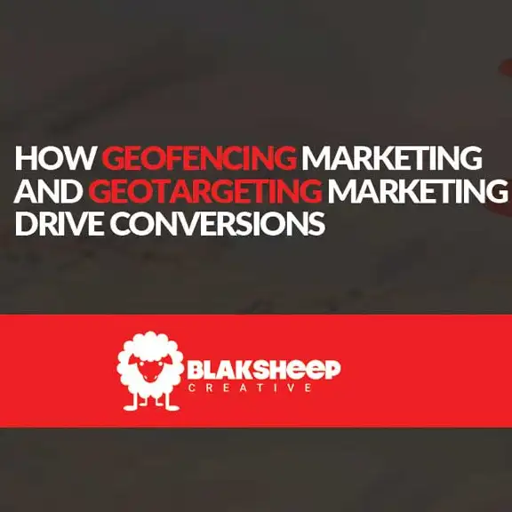how geofencing geotargeting help with conversions