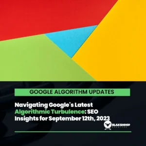navigating google's latest algorithmic turbulence seo insights for september 12th, 2023